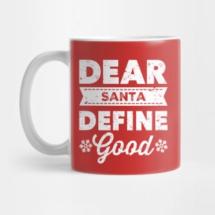 Dear Santa Define Good Mug